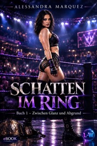 SCHATTEN IM RING - Band 1 - Zwischen Glanz und Abgrund - Alessandra Marquez - ebook