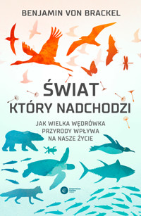 Świat, który nadchodzi. Jak wielka wędrówka przyrody wpływa na nasze życie - Benjamin von Brackel - ebook