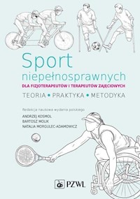Sport niepełnosprawnych dla fizjoterapeutów i terapeutów zajęciowych - Kosmol Andrzej, Molik Bartosz, Morgulec-Adamowicz Natalia - książka