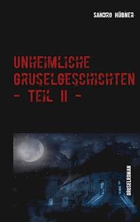 Unheimliche Gruselgeschichten - Teil II - - Sandro Hübner - ebook