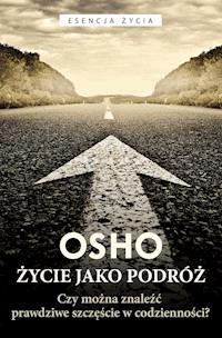 Życie jako podróż. Czy można znaleźć prawdziwe szczęście w codzienności? - Osho - ebook + audiobook