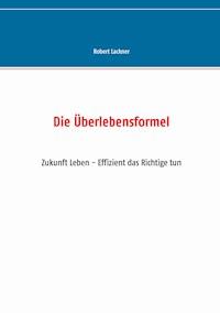 Die Überlebensformel - Robert Lackner - ebook