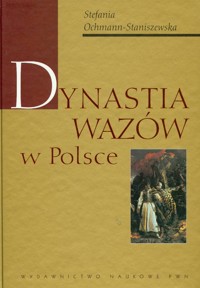 Dynastia Wazów w Polsce - Ochmann-Staniszewska Stefania - ebook + książka