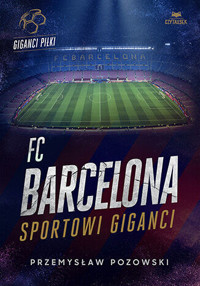 FC Barcelona. Sportowi giganci - Przemysław Pozowski - książka