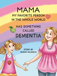 Mama—My Favorite Person in the Whole World—Has Something Called Dementia - Susan Valencia - ebook