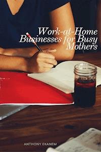 Work-at-Home Businesses for Busy Mothers - Anthony Ekanem - ebook