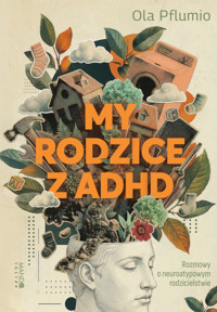 My rodzice z ADHD. Rozmowy o neuroatypowym rodzicielstwie - Ola Pflumio - ebook