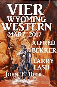 Vier Wyoming Western März 2017 - Alfred Bekker - ebook