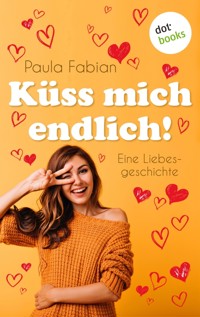 Küss mich endlich! - Paula Fabian - ebook