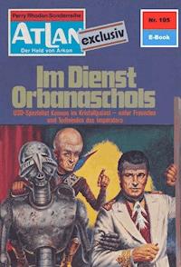 Atlan 195: Im Dienste Orbanaschols -  H. G. Francis - ebook