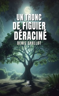 Un tronc de figuier déraciné - Denis Challot - ebook