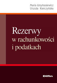 Rezerwy w rachunkowości i podatkach - Gmytrasiewicz Maria, Kierczyńska Urszula - książka