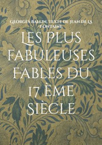 Les Plus fabuleuses Fables du 17 ème Siècle - Georges Ballin - ebook