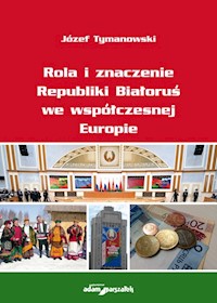 Rola i znaczenie Republiki Białoruś we współczesnej Europie - Tymanowski Józef - książka