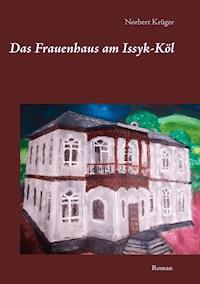 Das Frauenhaus am Issyk-Köl - Norbert Krüger - ebook