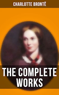 The Complete Works of Charlotte Brontë - Bronte Charlotte - ebook