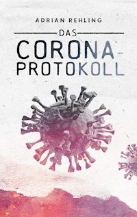 Das Corona-Protokoll - Adrian Rehling - ebook