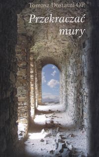 Przekraczać mury - Dostatni Tomasz - książka