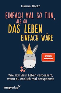 Einfach mal so tun, als ob das Leben einfach wäre - Hanna Dietz - ebook