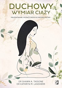 Duchowy wymiar ciąży - dr Shawn A. Tassone, dr Kathryn M. Landherr - ebook