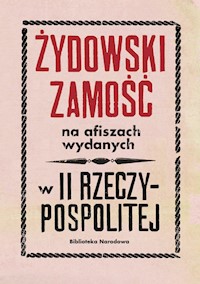 Żydowski Zamość na afiszach wydanych w II Rzeczypospolitej Dokumenty ze zbiorów Biblioteki Narodowej - Łętocha Barbara, Głowicka Zofia, Jabłońska Izabela - książka