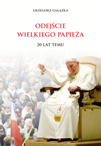 Odejście Wielkiego Papieża. 20 lat temu - Grzegorz Gałązka - ebook