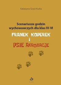 Scenariusze godzin wychowawczych dla klas IV-VI. Franek Koperek i psie akrobacje - Grzyś-Kurka Katarzyna - książka