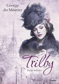 Trilby. Iluzja miłości - George du Maurier - ebook