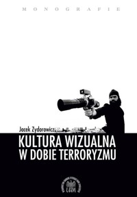 Kultura wizualna w dobie terroryzmu - Zydorowicz Jacek - książka