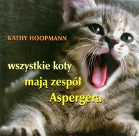 Wszystkie koty mają zespół Aspergera - Hoopmann Kathy - książka