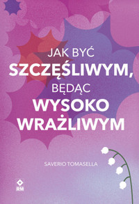 Jak być szczęśliwym będąc wysoko wrażliwym - Tomasella Saverio - książka