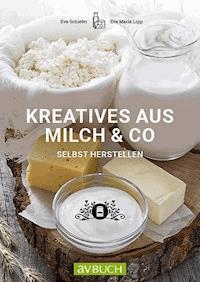 Kreatives aus Milch & Co. - Eva Schiefer - ebook