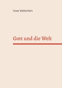 Gott und die Welt - Uwe Vetterlein - ebook