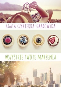 Wszystkie twoje marzenia - Agata Czykierda-Grabowska - ebook + książka