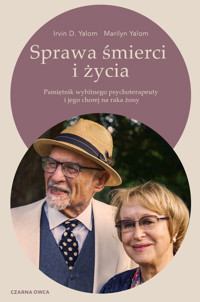Sprawa śmierci i życia. Pamiętnik wybitnego psychoterapeuty i jego chorej na raka żony - Irvin D. Yalom, Marilyn Yalom - ebook + książka
