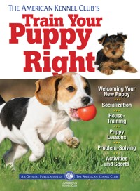 The American Kennel Club's Train Your Puppy Right - American Kennel Club - ebook