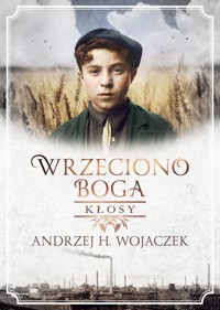 Wrzeciono Boga. Kłosy - Andrzej H. Wojaczek - ebook + audiobook + książka
