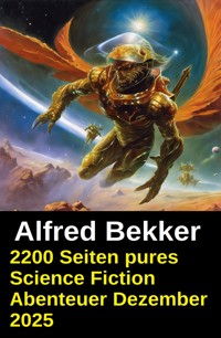 2200 Seiten pures Science Fiction Abenteuer Dezember 2025 - Alfred Bekker - ebook