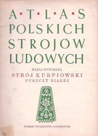 Atlas polskich strojów ludowych. Strój kurpiowski Puszczy Białej - Maria Żywirska - ebook