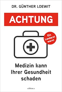 Achtung, Medizin kann Ihrer Gesundheit schaden - Günther Loewit - ebook
