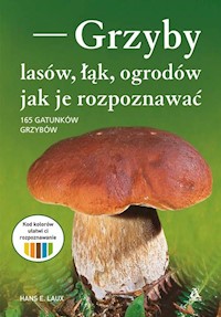 Grzyby lasów, łąk i ogrodów - jak je rozpoznawać - Laux Hans E. - książka