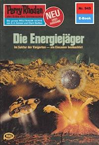 Perry Rhodan 945: Die Energiejäger -  Kurt Mahr - ebook