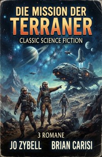 Die Mission der Terraner: Classic Science Fiction 3 Romane - Jo Zybell, Zybell Jo - ebook