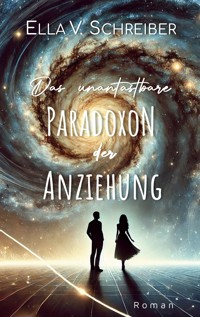 Das unantastbare Paradoxon der Anziehung - Ella V. Schreiber - ebook
