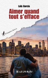 Aimer quand tout s’efface - Loïs Garcia - ebook
