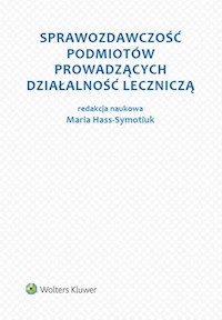 Sprawozdawczość podmiotów prowadzących działalność leczniczą - Hass-Symotiuk Maria, Nadolna Bożena, Szewieczek Aleksandra - książka
