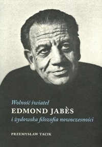 Wolność świateł. Edmond Jabes i żydowska filozofia nowoczesności - Edmond Jabes - książka