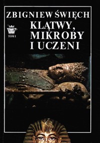 Klątwy, mikroby i uczeni (1). w ciszy otwieranych grobów - Zbigniew Święch - ebook