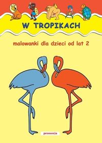 W tropikach Malowanki dla dzieci od lat 2 -  - książka