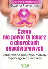 Czego nie powie Ci lekarz o chorobach nowotworowych - Bożena Przyjemska - książka